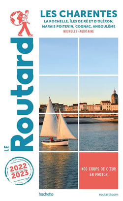 Guide du Routard : les Charentes : La Rochelle, îles de Ré et d'Oléron, Marais poitevin, Cognac, Angoulême (Nouvelle-Aquitaine) (édition 2022/2023)