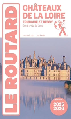Guide du Routard : Châteaux de la Loire - Touraine et Berry (Centre-Val de Loire) (édition 2025/2026)