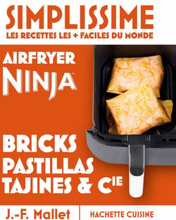 Simplissime : Les recettes les + faciles du monde : Airfryer Ninja, bricks, pastillas, tajines & Cie