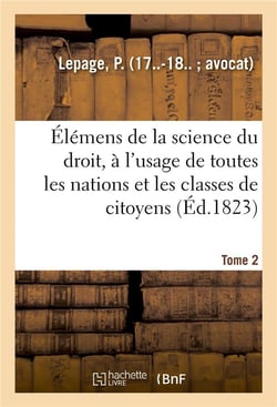 Elemens de la science du droit. tome 2 - a l'usage de toutes les nations et de toutes les classes de