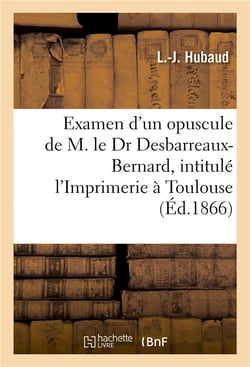Examen critique d'un nouvel opuscule de m. le dr desbarreaux-bernard, l'imprimerie a toulouse