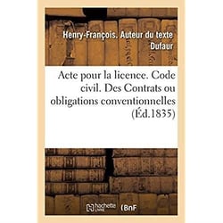 Acte pour la licence. Code civil. Des Contrats ou obligations conventionnelles. Code de procédure : Du Désaveu. Code de commerce. Des Faillites. Faculte de droit de Toulouse
