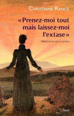 Prenez-moi tout mais laissez-moi l'extase - méditation sur la prière