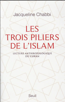 Les trois piliers de l'islam - lecture anthropologique du Coran