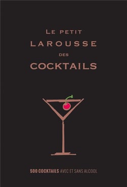 Le petit larousse des cocktails - 500 cocktails avec ou sans alcool