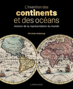 L'invention des continents et des océans - histoire de la représentation du monde