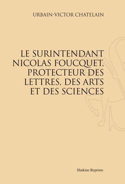 Le surintendant nicolas foucquet, protecteur des lettres, des arts et des sciences