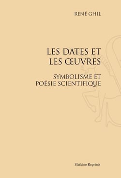 Les dates et les oeuvres - symbolisme et poésie scientifique