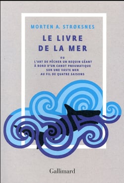 Le livre de la mer ou l'art de pêcher un requin géant à bord d'un canot pneumatique sur une vaste mer au fil de quatre saisons