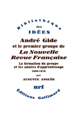 Andre Gide et le premier groupe de La Nouvelle Revue Française Tome 1 - la formation du groupe et les années d'apprentissage, 1890-1910