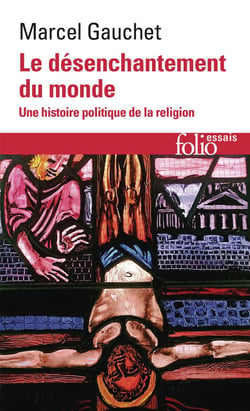 Le désenchantement du monde - une histoire politique de la religion