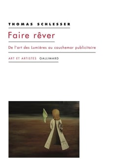Faire rêver - de l'art des Lumières au cauchemar publicitaire