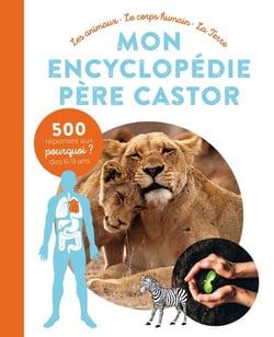 Mon encyclopédie Père Castor : les animaux, le corps humain, la terre