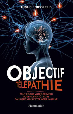 Objectif télépathie - tout ce que votre cerveau pourra bientôt faire sans que vous l'ayez même pas imaginé