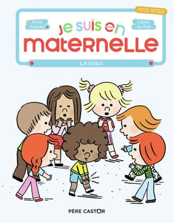 Je suis en maternelle Tome 4 : le bobo