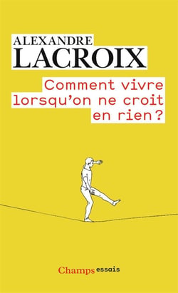 Comment vivre lorsqu'on ne croit en rien ?