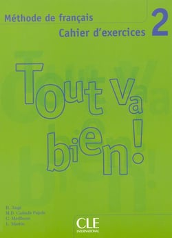 TOUT VA BIEN! : méthode de français - niveau 2 - cahier d'exercices
