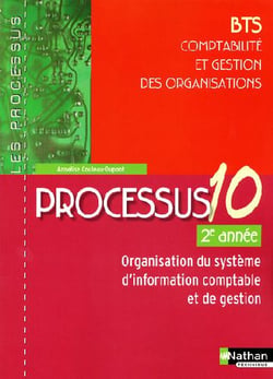 Processus 10 - bts comptabilité et gestion des organisations - 2ème année - organisation du système d'information comptable et de gestion - livre de l'élève (édition 2009)