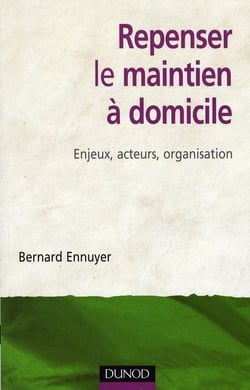 Repenser le maintien à domicile - enjeux, acteurs, organisation