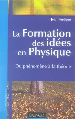 La formation des idées en physique - du phénomène à la théorie