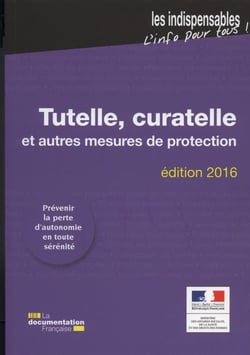 TUTELLE CURATELLE ET AUTRES MESURES DE PROTECTION - LES INDISPENSABLES