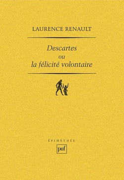 Descartes ou la félicité volontaire