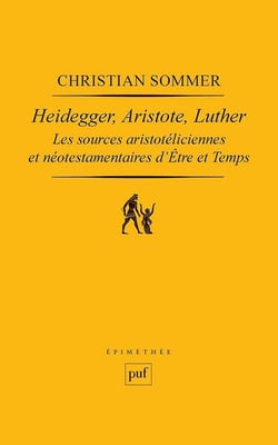 Heidegger, Aristote, Luther - les sources aristotéliciennes et néo-testamentaires d'Être et temps