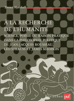 À la recherche de l'humanité - science, poésie ou raison politique dans la philosophie politique de Jean-Jacques Rousseau, Leo Strauss et James Madison