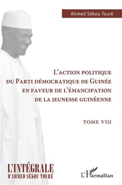 L'action politique du Parti démocratique de Guinée en faveur de l'émancipation de la jeunesse guinéenne Tome 8