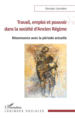 Travail, emploi et pouvoir dans la société d'ancien régime : resonnance avec la période actuelle