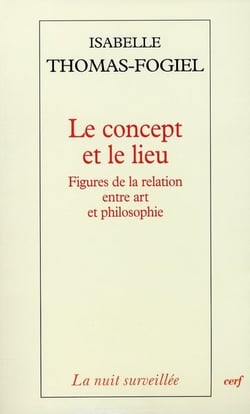 Le concept et le lieu - Figures de la relation entre art et philosophie
