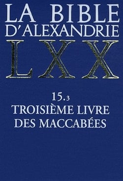 La Bible d'Alexandrie LXX - 15.3 troisième livre des maccabées