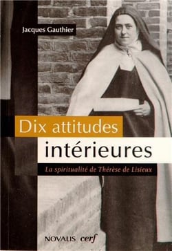 Dix attitudes intérieures - la spiritualité de Thérèse de Lisieux