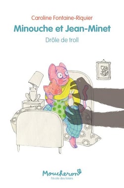 Minouche et Jean-Minet : drôle de troll