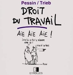Droit du travail aïe, aïe, aïe !