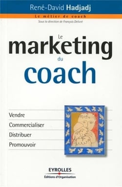 Le marketing du coach - vendre, commercialiser, distribuer, promouvoir
