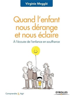 Quand l'enfant nous dérange et nous éclaire - à l'écoute de l'enfant en souffrance