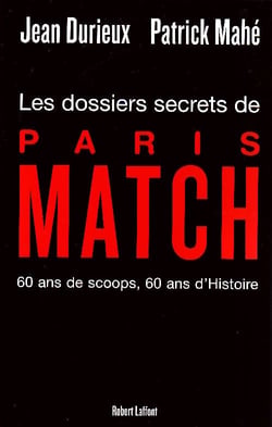 Les dossiers secrets de Paris Match - 60 ans de scoops, 60 ans d'Histoire