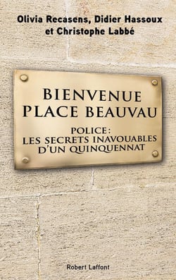 Bienvenue Place Beauvau - police: les secrets inavouables d'un quinquennat