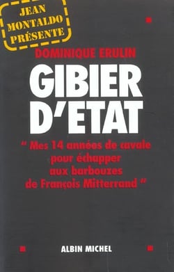 Gibier d'etat - mes 14 annees de cavale pour echapper aux barbouzes de francois mitterrand
