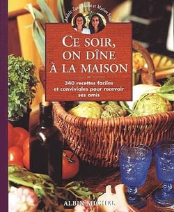 Ce soir, on dîne à la maison - 340 recettes faciles et conviviales pour recevoir ses amis