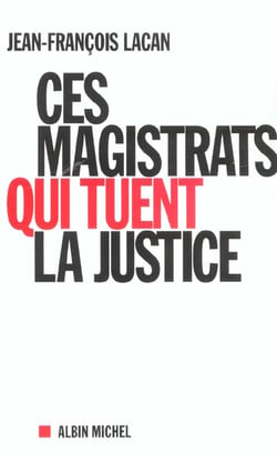 Ces magistrats qui tuent la justice