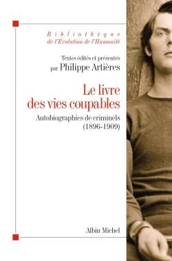 Le livre des vies coupables - autobiographie de criminels (1896-1909)
