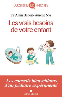 Les vrais besoins de votre enfant - les conseils bienveillants d'un pédiatre expérimenté