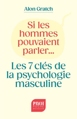 Si les hommes pouvaient parler... : Les 7 clés de la psychologie masculine