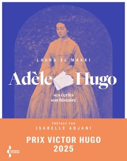 Adèle Hugo : Ses écrits, son histoire