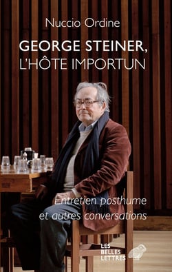 George Steiner, l'hôte importun - l'entretien posthume et autres conversations