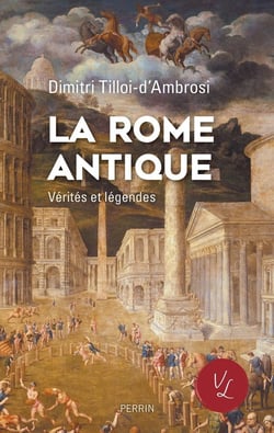 La Rome antique : vérités et légendes