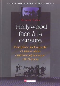 Hollywood face a la censure - discipline et innovation cinematographique - 1915-2004