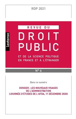 Revue du droit public et de la science politique en France et à l'étranger n.6 : les nouveaux visages de l'administration (journée d'études de l'AFDA, 11 décembre 2020)